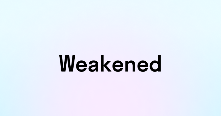 Weakened