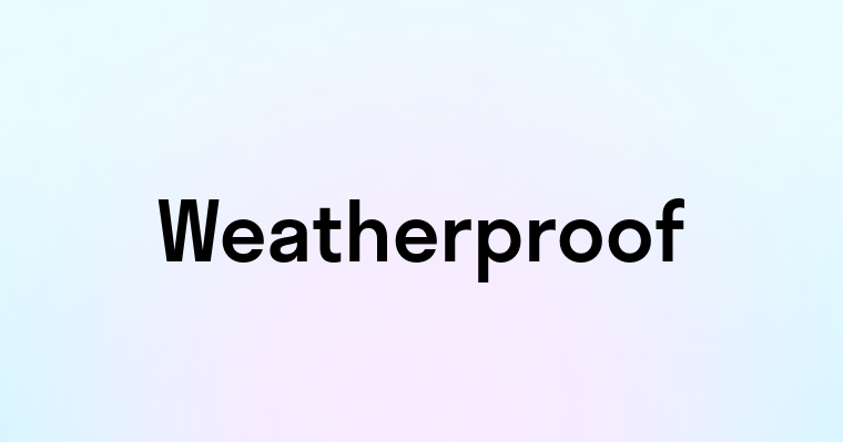 Weatherproof