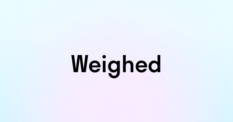 Weighed