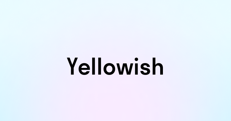 Yellowish