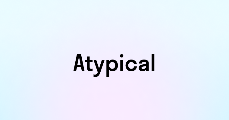 Atypical