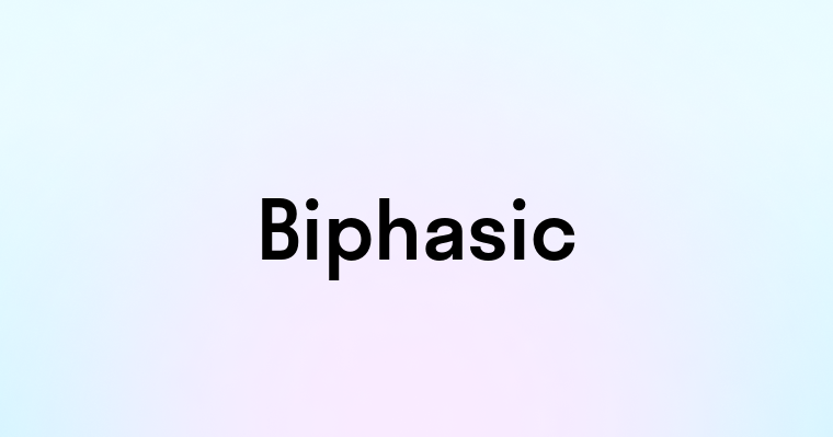 Biphasic