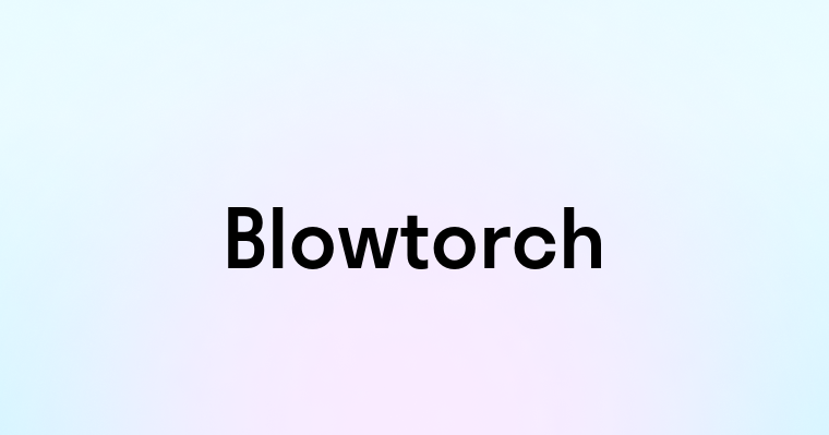 Blowtorch