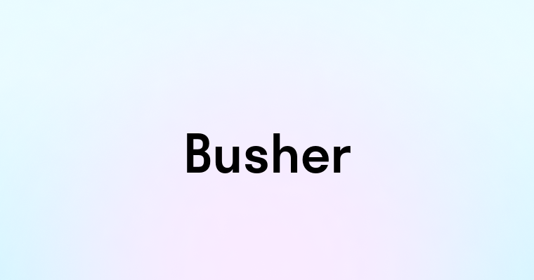 Busher