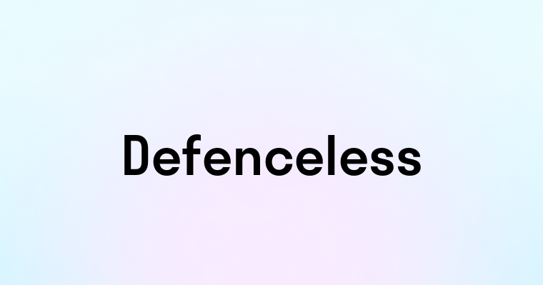 Defenceless