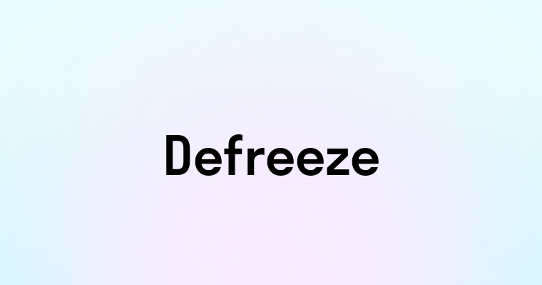 Defreeze