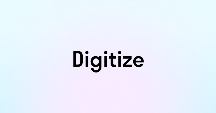 Digitize