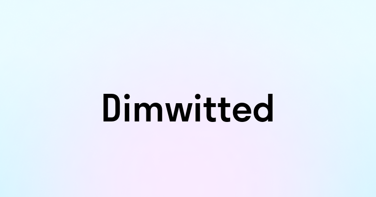 Dimwitted