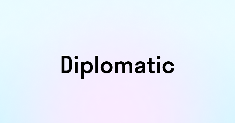 Diplomatic