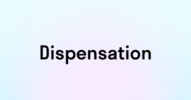 Dispensation