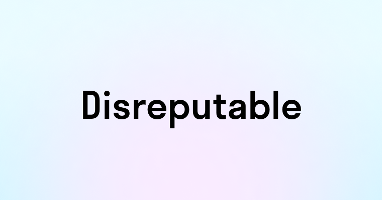 Disreputable