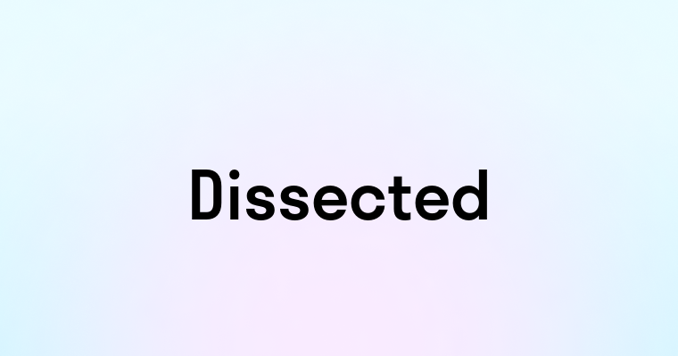 Dissected