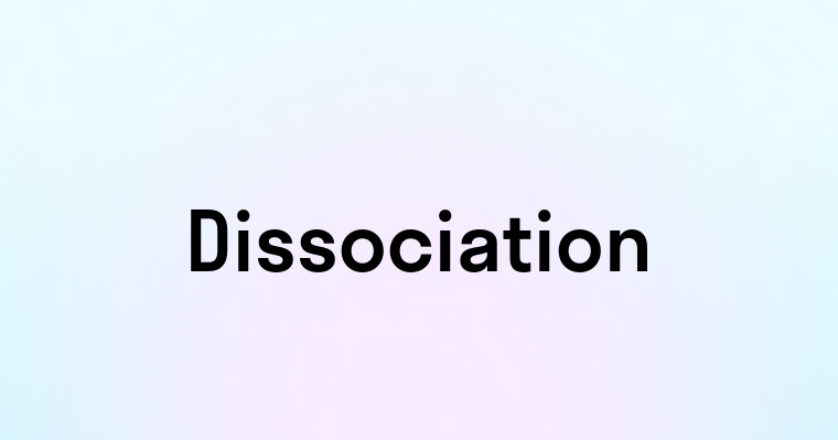 Dissociation