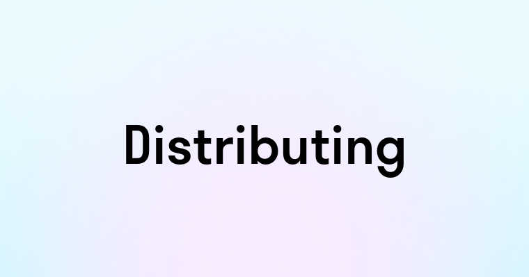 Distributing