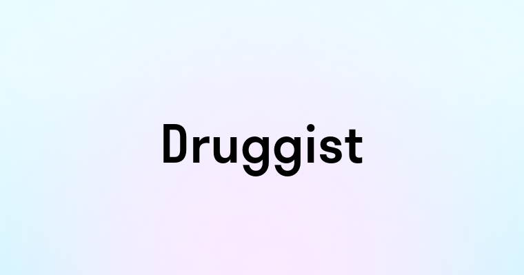 Druggist