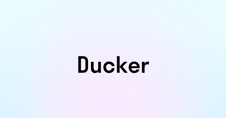 Ducker