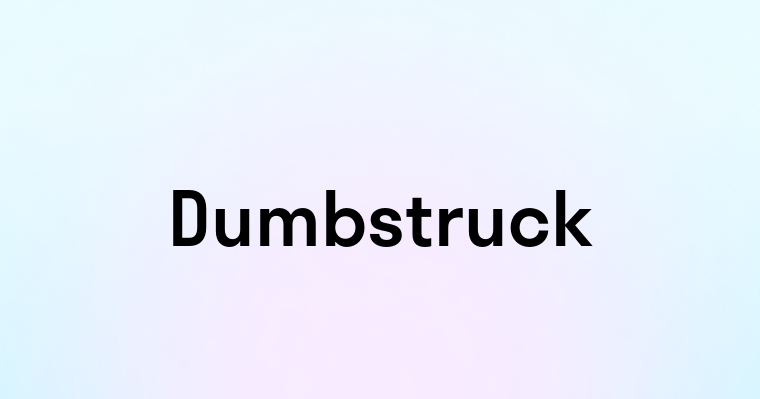 Dumbstruck