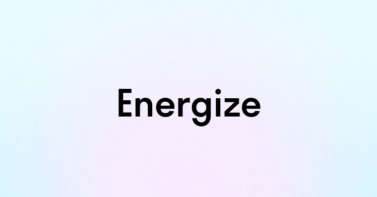 Energize