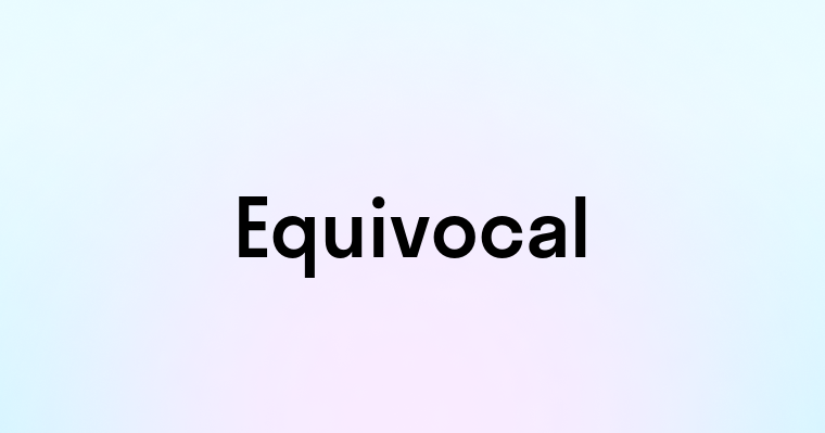 Equivocal