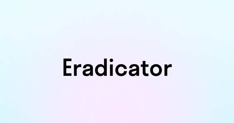 Eradicator