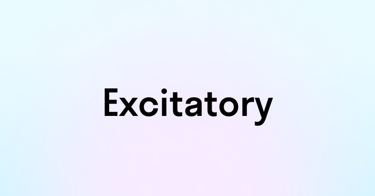 Excitatory