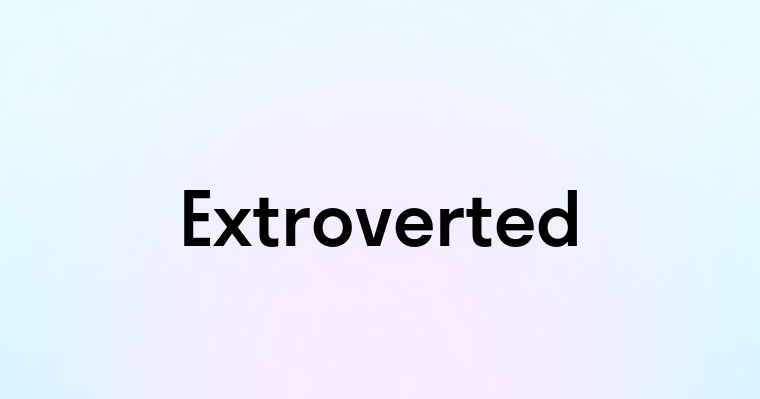 Extroverted