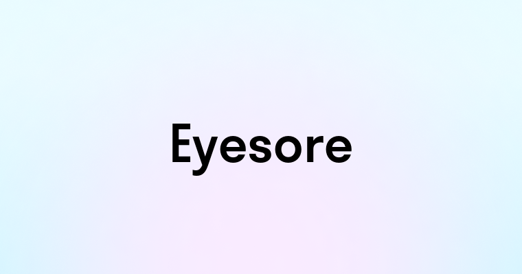 Eyesore