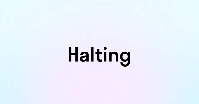 Halting