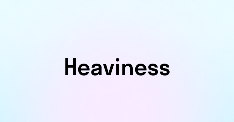 Heaviness