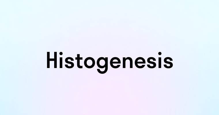 Histogenesis