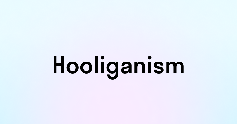 Hooliganism