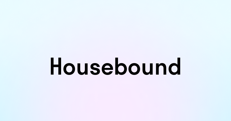 Housebound