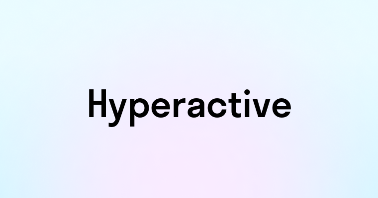 Hyperactive