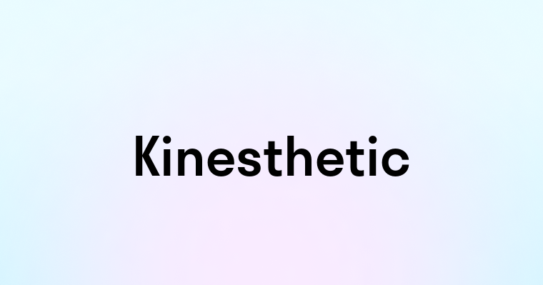 Kinesthetic