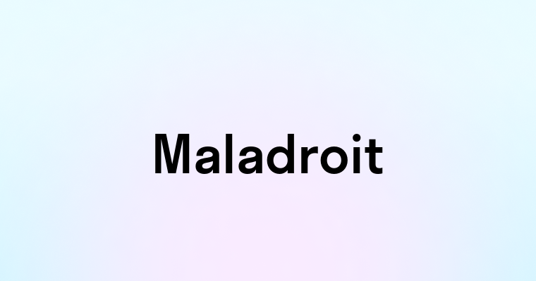 Maladroit