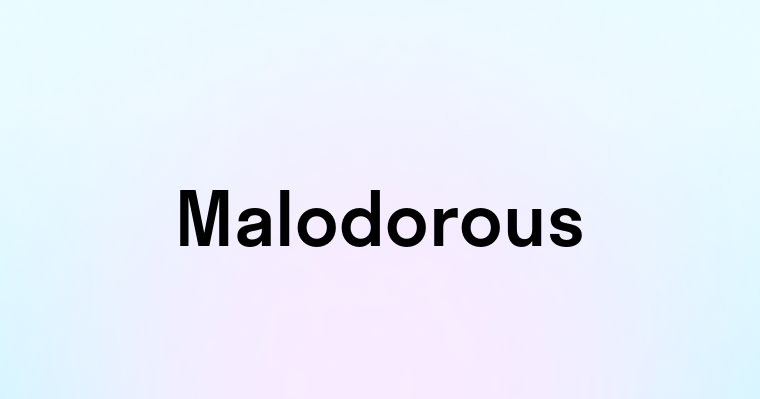 Malodorous