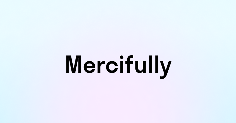 Mercifully