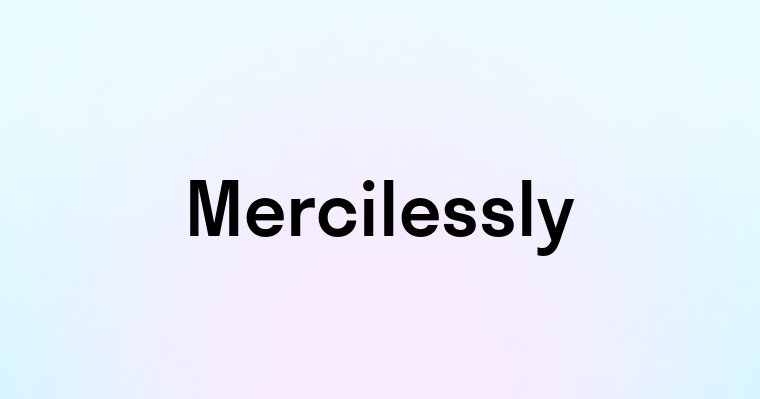 Mercilessly