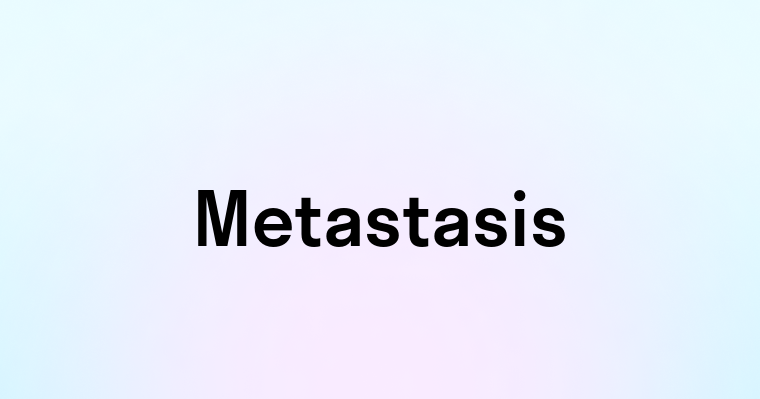 Metastasis