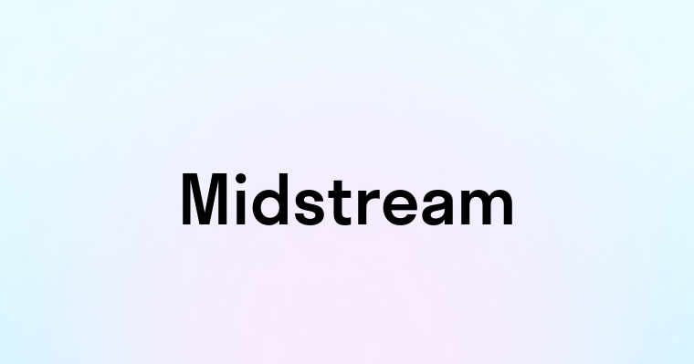 Midstream