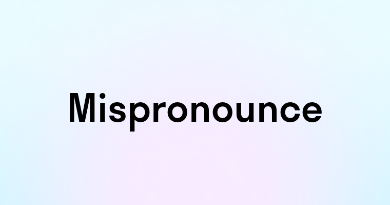 Mispronounce