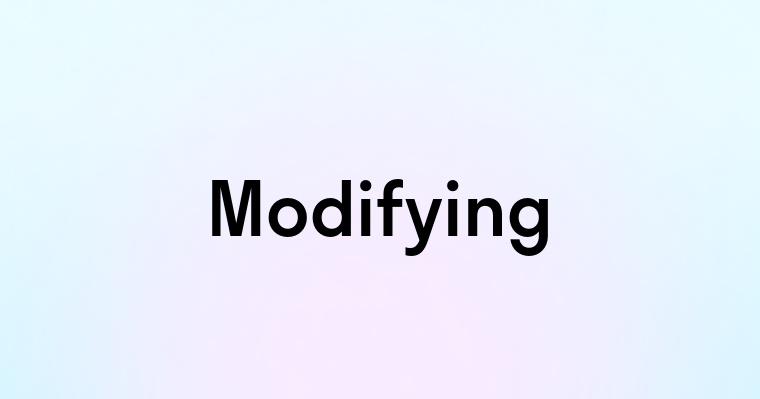 Modifying