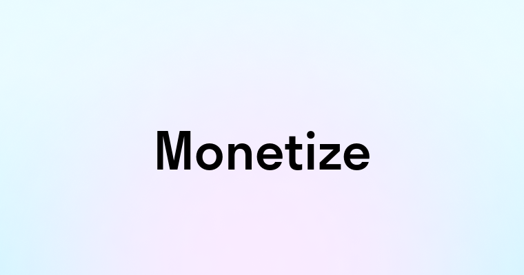 Monetize