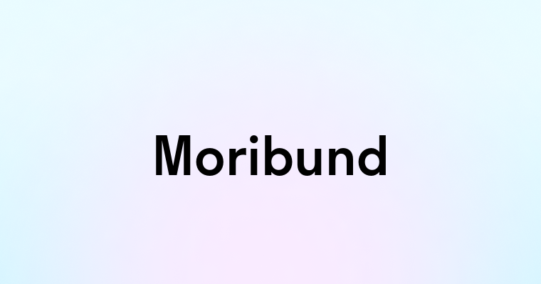 Moribund