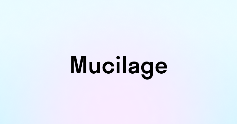 Mucilage