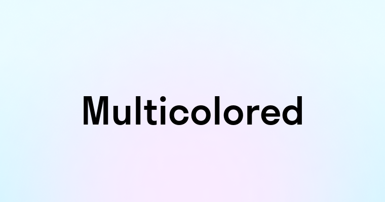 Multicolored