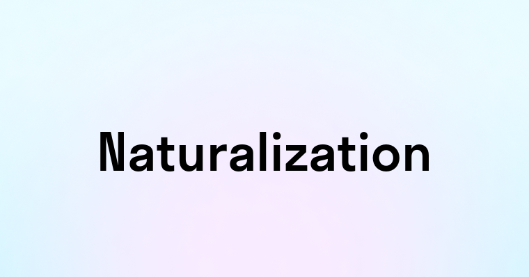 Naturalization