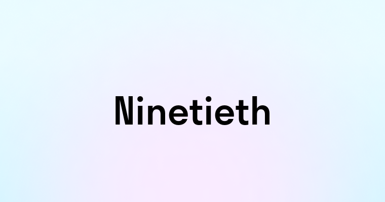 Ninetieth