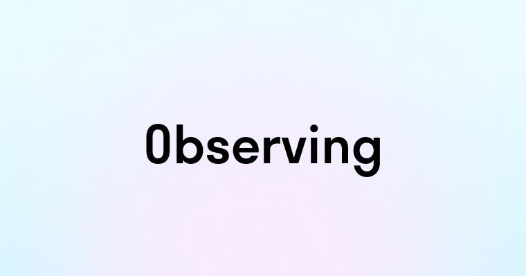 Observing