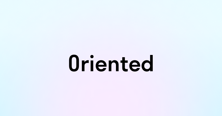 Oriented